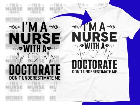I’m a Nurse with a Doctorate Don t Svg: Graphics for T-Shirt Designs