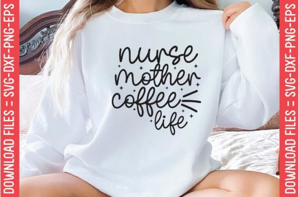 Nurse Mother Coffee Life Graphics & T-Shirt Designs