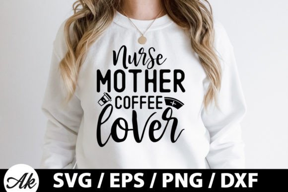 Nurse, Mother, Coffee Lover SVG for Graphics and T-Shirt Designs